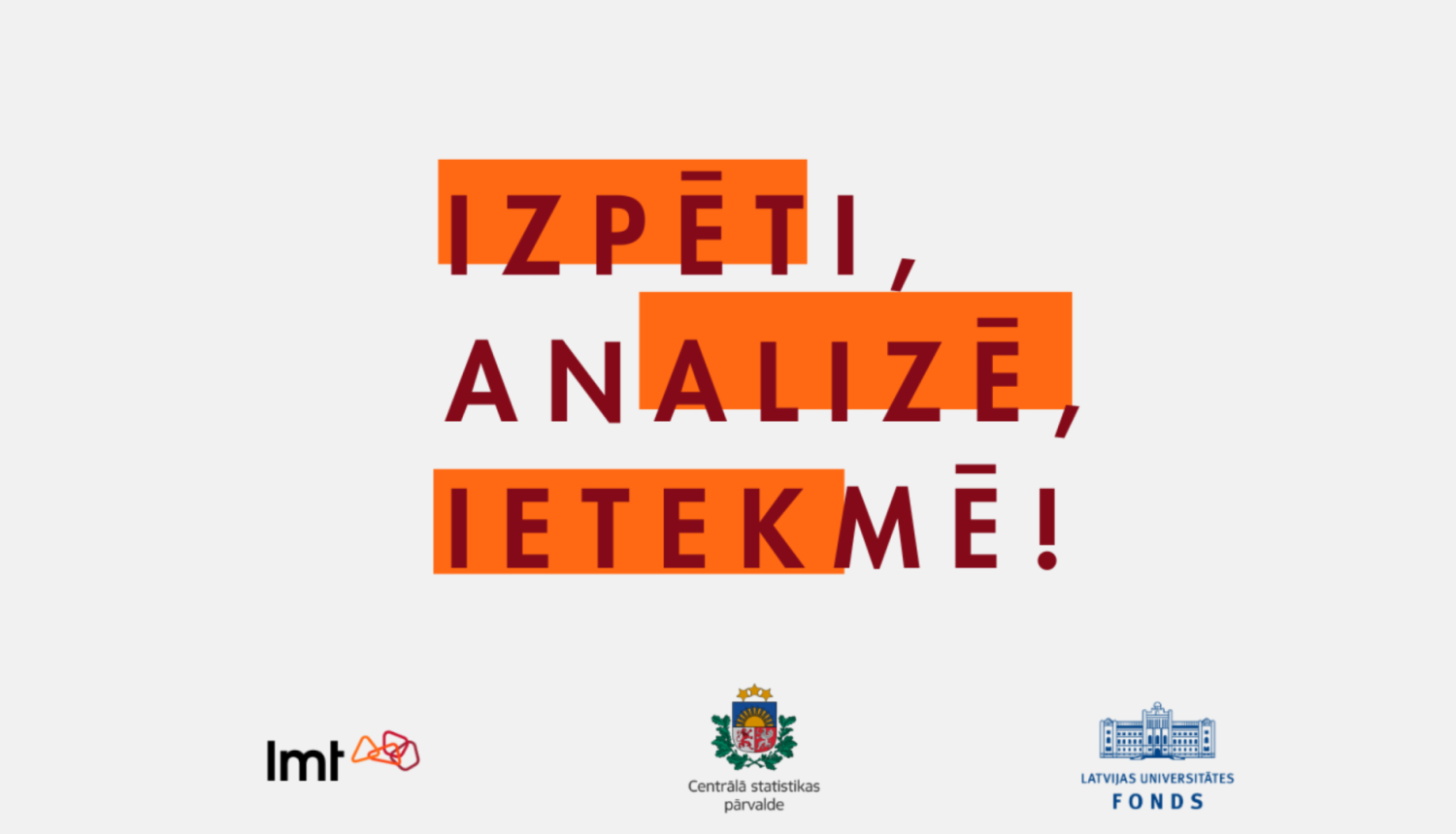 Izpēti, analizē, ietekmē!